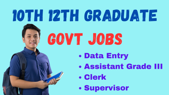 10th 12th graduate pass govt jobs