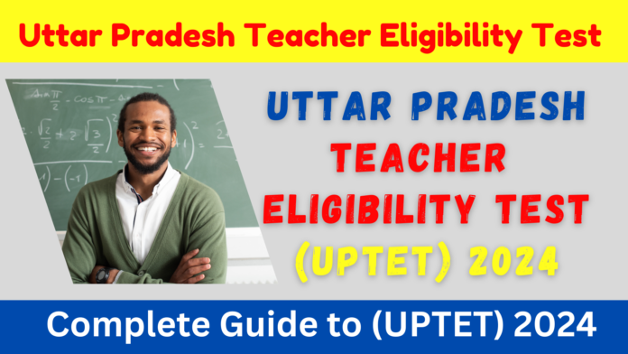 Uttar Pradesh Teacher Eligibility Test (UPTET)