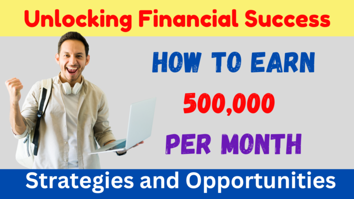 Earn 500000 per Month